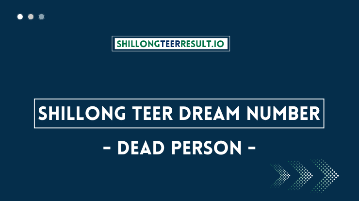 Shillong Teer Dream Numbers For Dead Person
